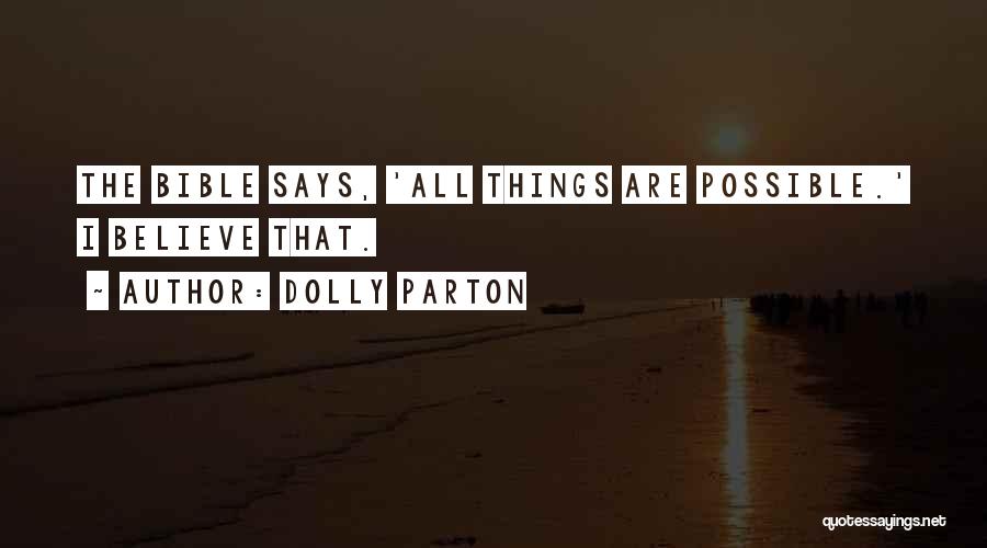 Dolly Parton Quotes: The Bible Says, 'all Things Are Possible.' I Believe That.