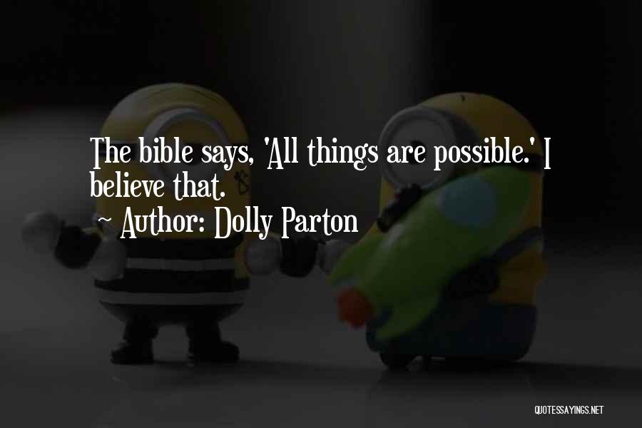 Dolly Parton Quotes: The Bible Says, 'all Things Are Possible.' I Believe That.