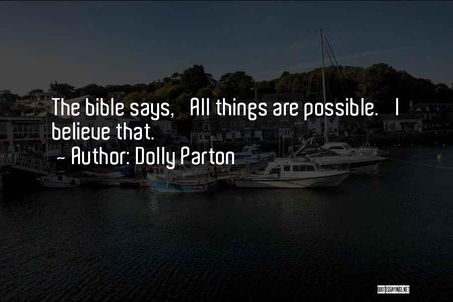 Dolly Parton Quotes: The Bible Says, 'all Things Are Possible.' I Believe That.