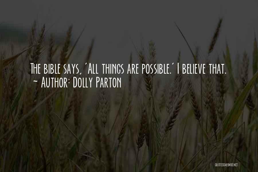 Dolly Parton Quotes: The Bible Says, 'all Things Are Possible.' I Believe That.
