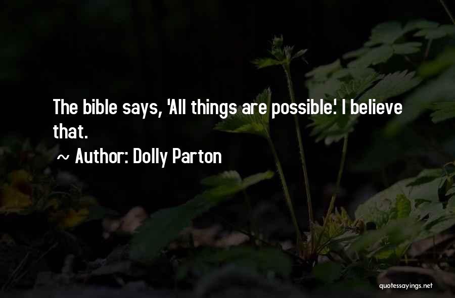 Dolly Parton Quotes: The Bible Says, 'all Things Are Possible.' I Believe That.