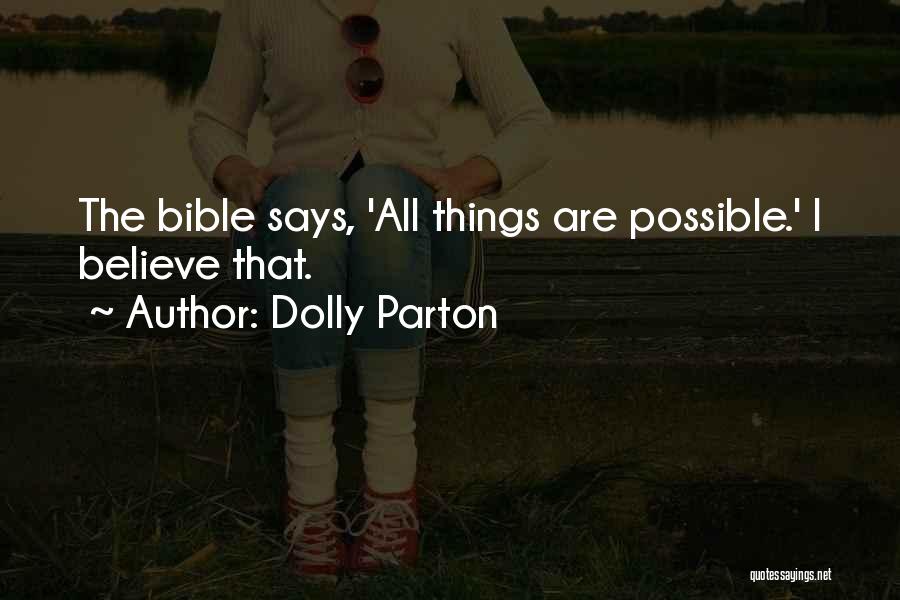 Dolly Parton Quotes: The Bible Says, 'all Things Are Possible.' I Believe That.