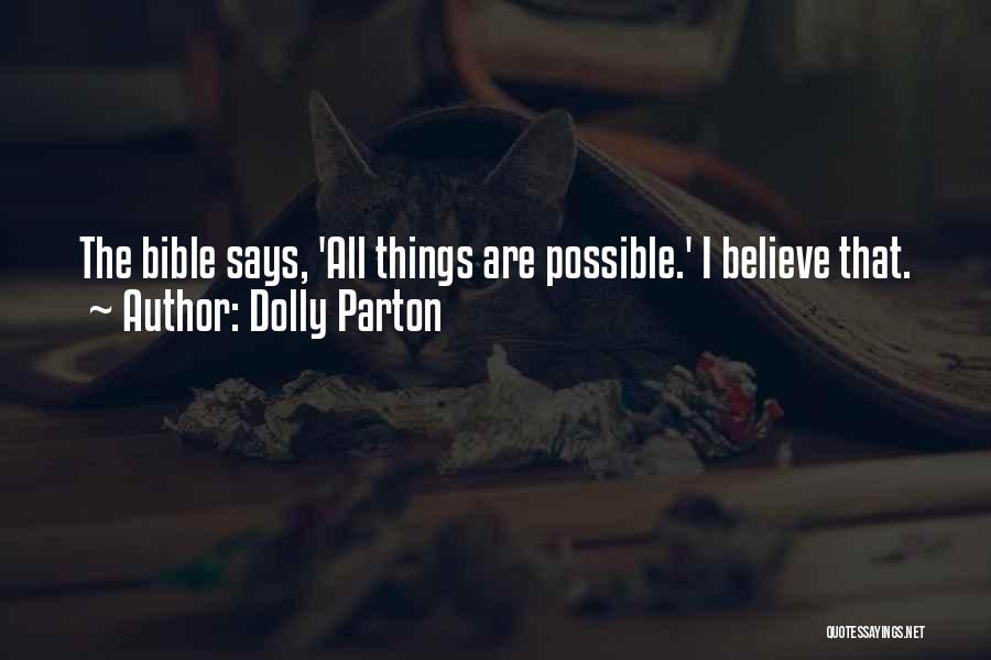 Dolly Parton Quotes: The Bible Says, 'all Things Are Possible.' I Believe That.
