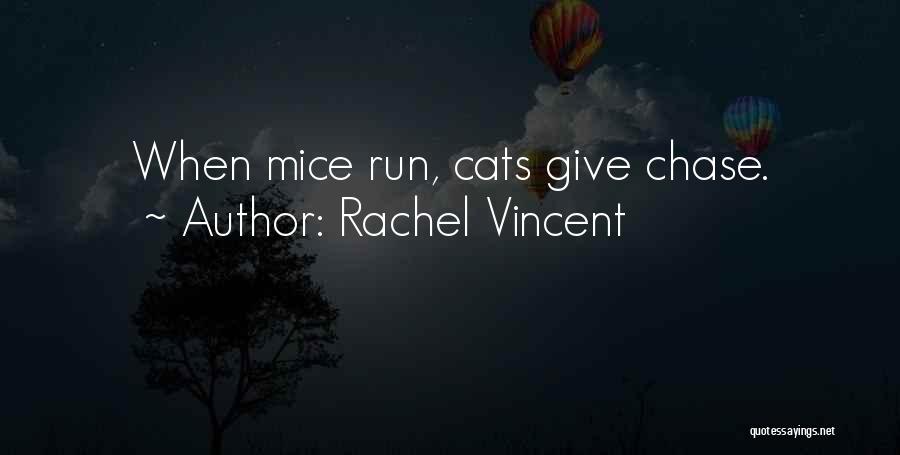 Rachel Vincent Quotes: When Mice Run, Cats Give Chase.