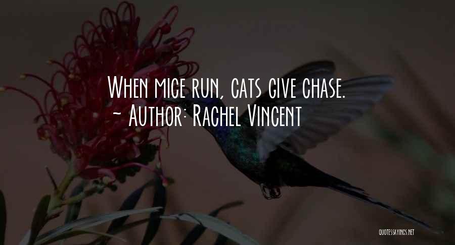 Rachel Vincent Quotes: When Mice Run, Cats Give Chase.