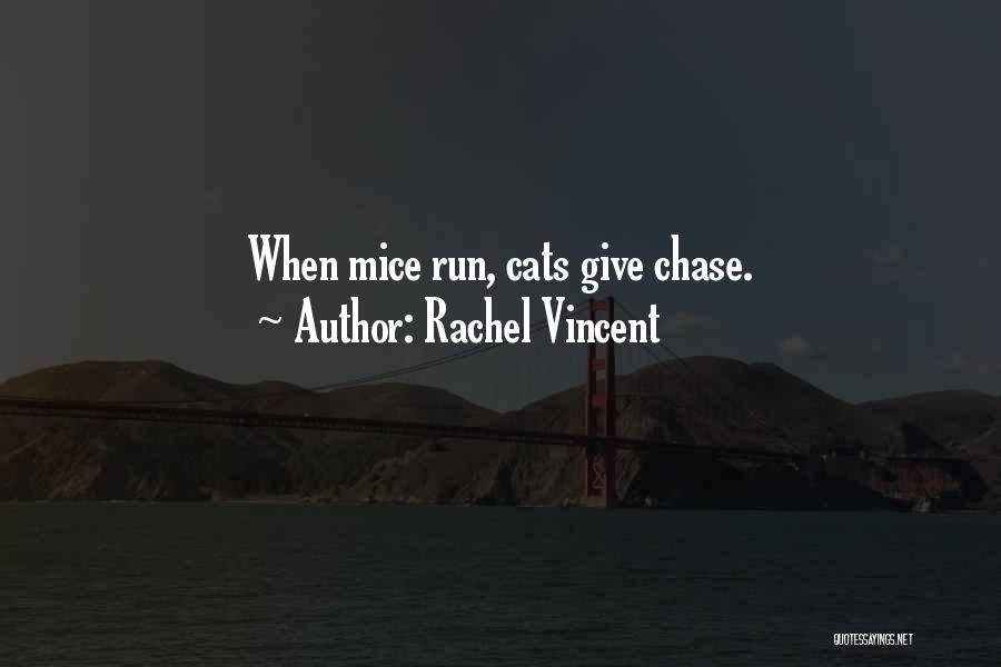 Rachel Vincent Quotes: When Mice Run, Cats Give Chase.