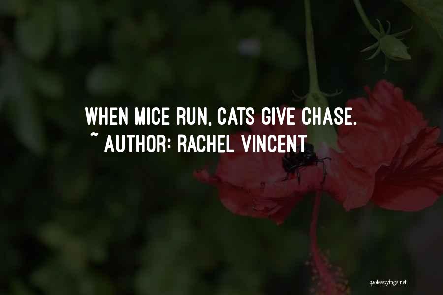 Rachel Vincent Quotes: When Mice Run, Cats Give Chase.