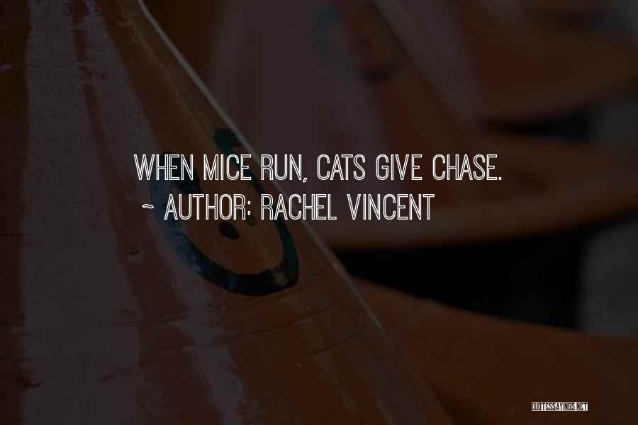 Rachel Vincent Quotes: When Mice Run, Cats Give Chase.