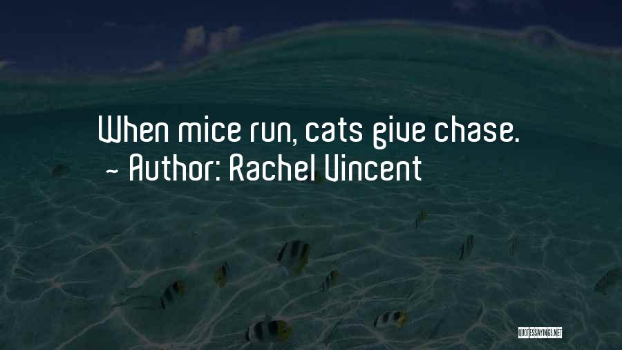 Rachel Vincent Quotes: When Mice Run, Cats Give Chase.