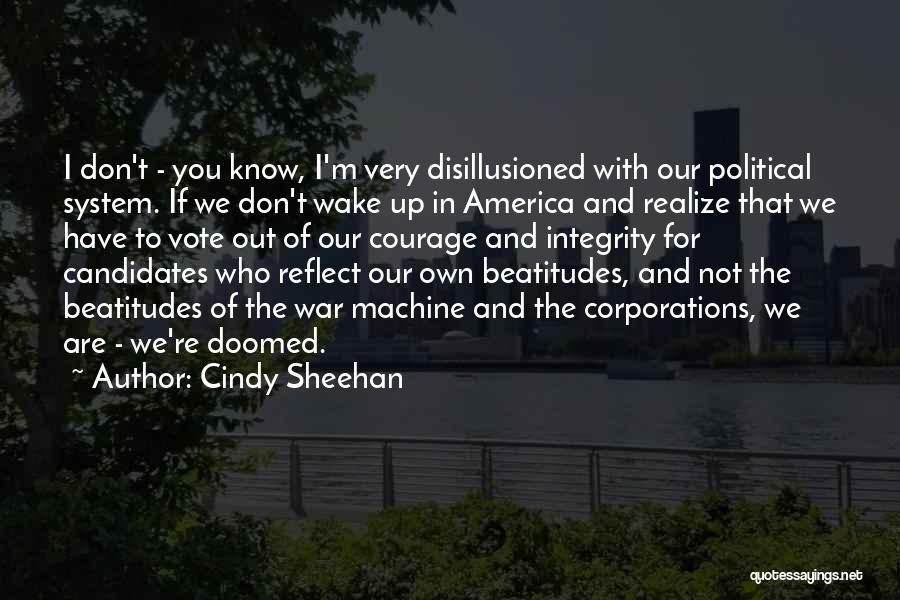 Cindy Sheehan Quotes: I Don't - You Know, I'm Very Disillusioned With Our Political System. If We Don't Wake Up In America And