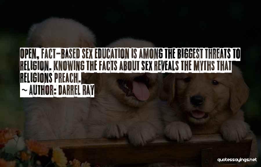 Darrel Ray Quotes: Open, Fact-based Sex Education Is Among The Biggest Threats To Religion. Knowing The Facts About Sex Reveals The Myths That