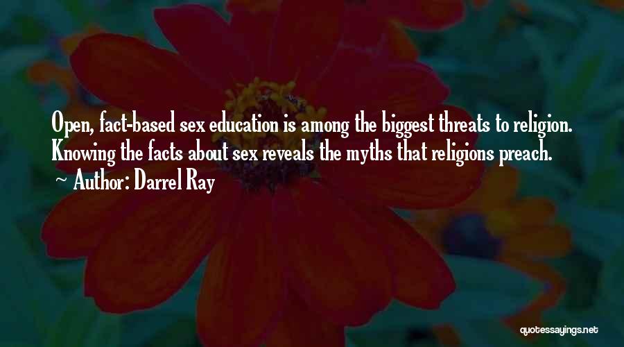 Darrel Ray Quotes: Open, Fact-based Sex Education Is Among The Biggest Threats To Religion. Knowing The Facts About Sex Reveals The Myths That