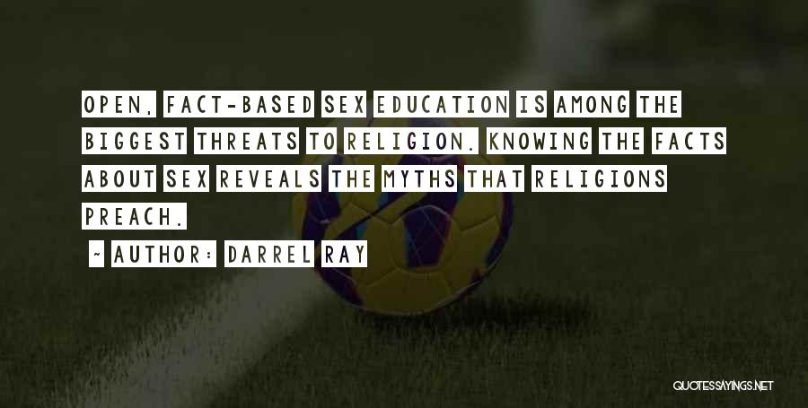 Darrel Ray Quotes: Open, Fact-based Sex Education Is Among The Biggest Threats To Religion. Knowing The Facts About Sex Reveals The Myths That