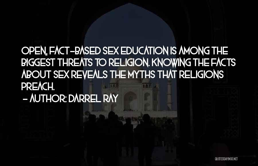 Darrel Ray Quotes: Open, Fact-based Sex Education Is Among The Biggest Threats To Religion. Knowing The Facts About Sex Reveals The Myths That