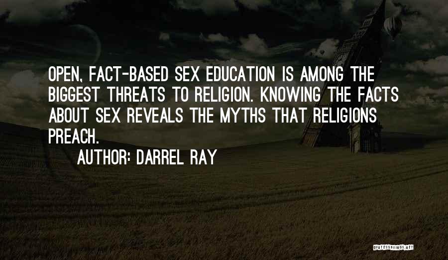 Darrel Ray Quotes: Open, Fact-based Sex Education Is Among The Biggest Threats To Religion. Knowing The Facts About Sex Reveals The Myths That