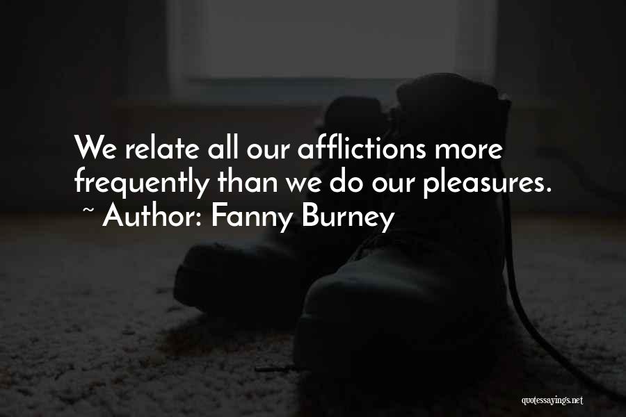 Fanny Burney Quotes: We Relate All Our Afflictions More Frequently Than We Do Our Pleasures.