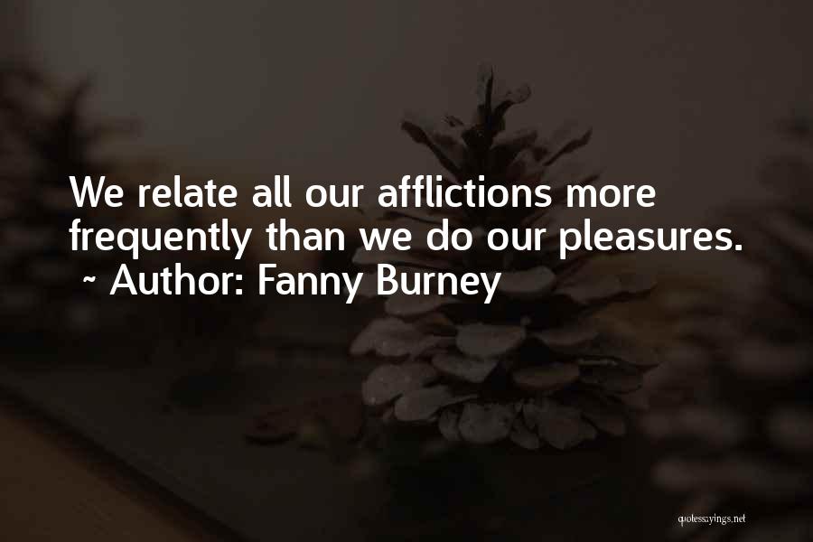 Fanny Burney Quotes: We Relate All Our Afflictions More Frequently Than We Do Our Pleasures.
