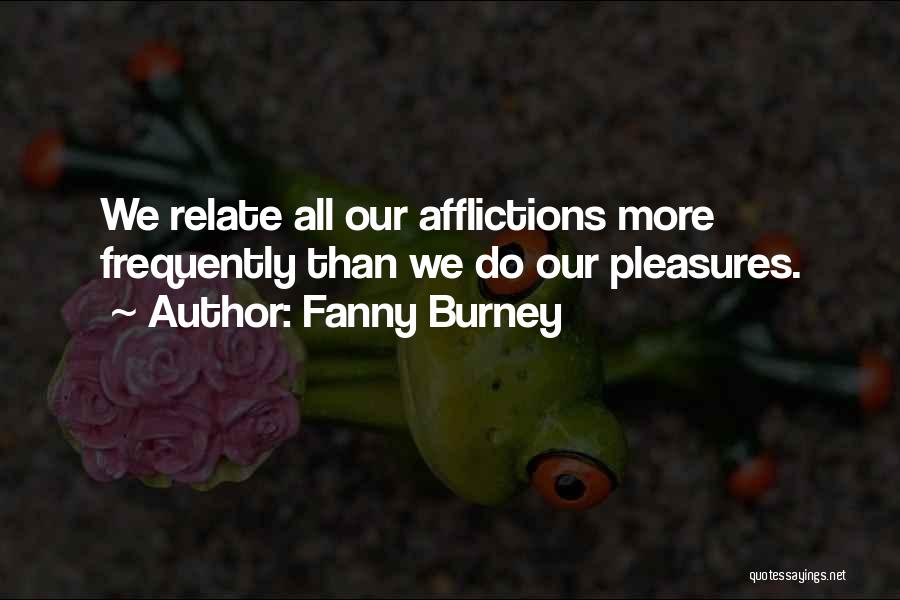 Fanny Burney Quotes: We Relate All Our Afflictions More Frequently Than We Do Our Pleasures.