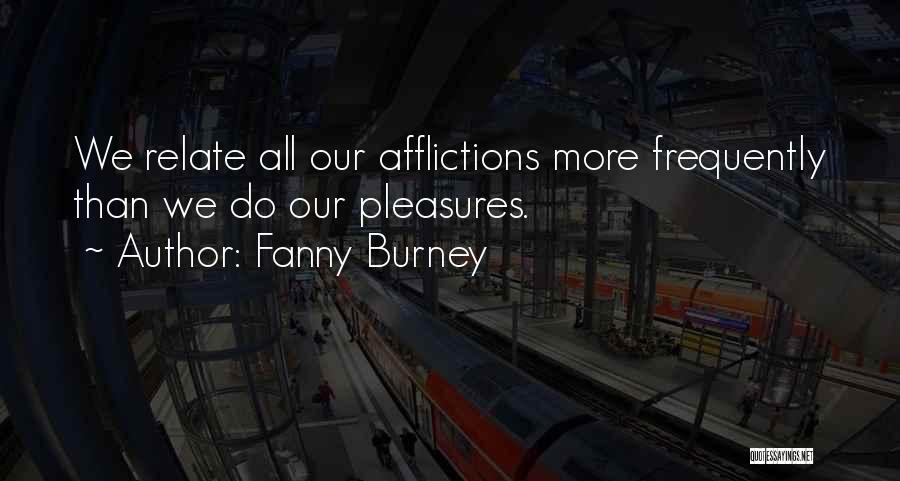 Fanny Burney Quotes: We Relate All Our Afflictions More Frequently Than We Do Our Pleasures.