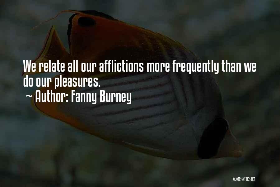 Fanny Burney Quotes: We Relate All Our Afflictions More Frequently Than We Do Our Pleasures.