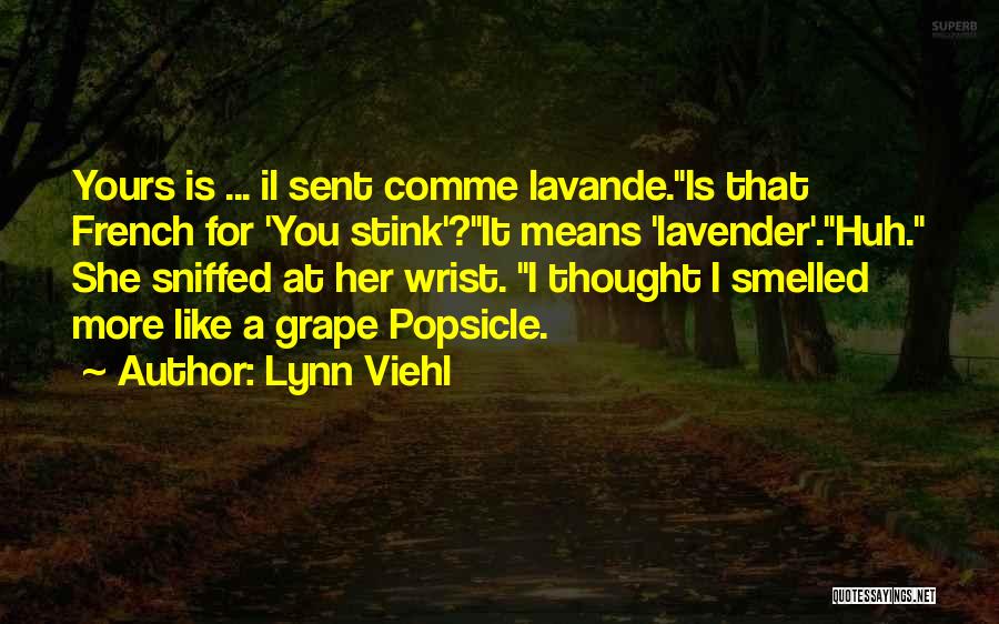 Lynn Viehl Quotes: Yours Is ... Il Sent Comme Lavande.is That French For 'you Stink'?it Means 'lavender'.huh. She Sniffed At Her Wrist. I