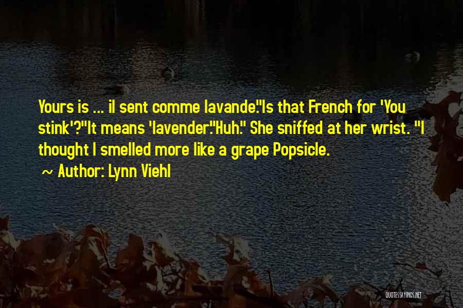 Lynn Viehl Quotes: Yours Is ... Il Sent Comme Lavande.is That French For 'you Stink'?it Means 'lavender'.huh. She Sniffed At Her Wrist. I
