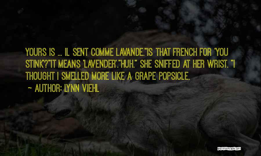 Lynn Viehl Quotes: Yours Is ... Il Sent Comme Lavande.is That French For 'you Stink'?it Means 'lavender'.huh. She Sniffed At Her Wrist. I