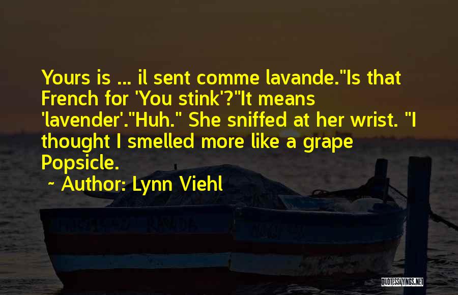 Lynn Viehl Quotes: Yours Is ... Il Sent Comme Lavande.is That French For 'you Stink'?it Means 'lavender'.huh. She Sniffed At Her Wrist. I