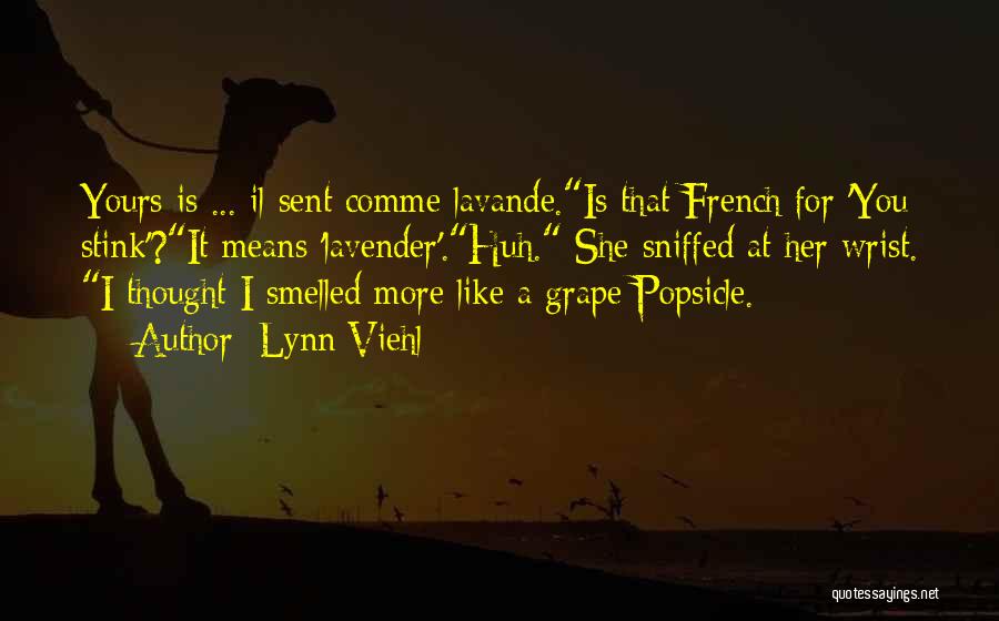 Lynn Viehl Quotes: Yours Is ... Il Sent Comme Lavande.is That French For 'you Stink'?it Means 'lavender'.huh. She Sniffed At Her Wrist. I