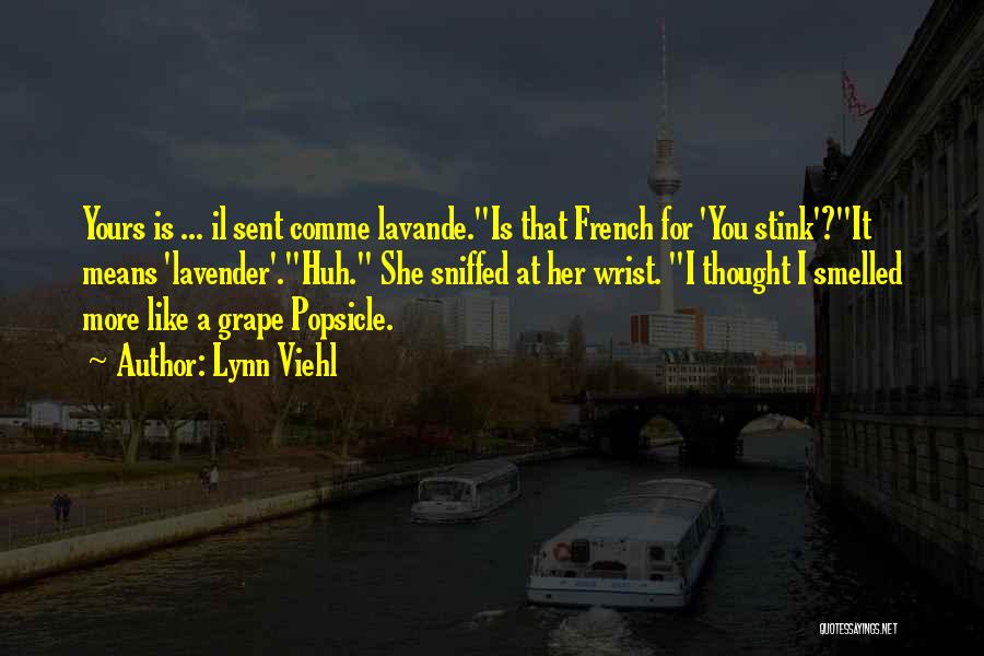 Lynn Viehl Quotes: Yours Is ... Il Sent Comme Lavande.is That French For 'you Stink'?it Means 'lavender'.huh. She Sniffed At Her Wrist. I