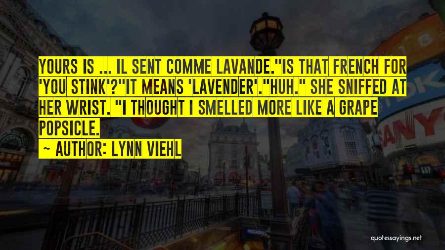Lynn Viehl Quotes: Yours Is ... Il Sent Comme Lavande.is That French For 'you Stink'?it Means 'lavender'.huh. She Sniffed At Her Wrist. I