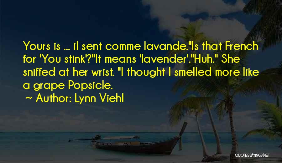 Lynn Viehl Quotes: Yours Is ... Il Sent Comme Lavande.is That French For 'you Stink'?it Means 'lavender'.huh. She Sniffed At Her Wrist. I