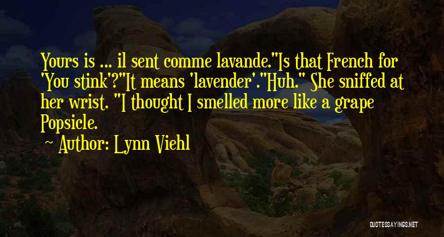 Lynn Viehl Quotes: Yours Is ... Il Sent Comme Lavande.is That French For 'you Stink'?it Means 'lavender'.huh. She Sniffed At Her Wrist. I