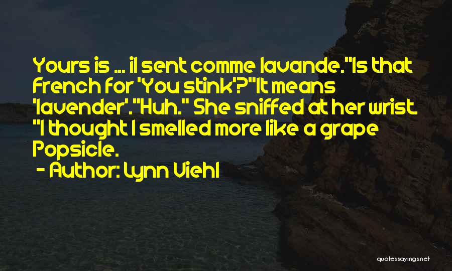 Lynn Viehl Quotes: Yours Is ... Il Sent Comme Lavande.is That French For 'you Stink'?it Means 'lavender'.huh. She Sniffed At Her Wrist. I