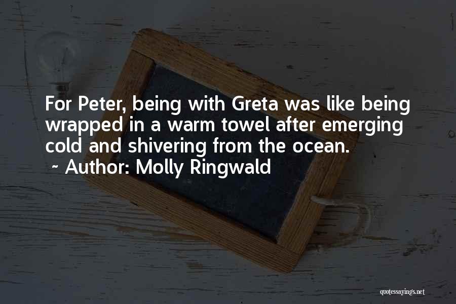 Molly Ringwald Quotes: For Peter, Being With Greta Was Like Being Wrapped In A Warm Towel After Emerging Cold And Shivering From The