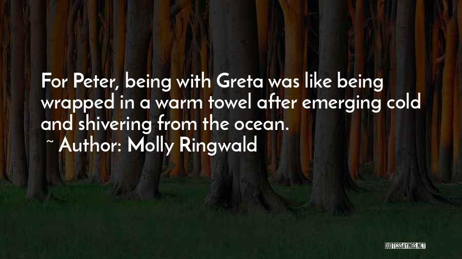 Molly Ringwald Quotes: For Peter, Being With Greta Was Like Being Wrapped In A Warm Towel After Emerging Cold And Shivering From The