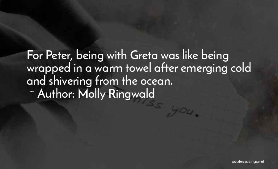 Molly Ringwald Quotes: For Peter, Being With Greta Was Like Being Wrapped In A Warm Towel After Emerging Cold And Shivering From The