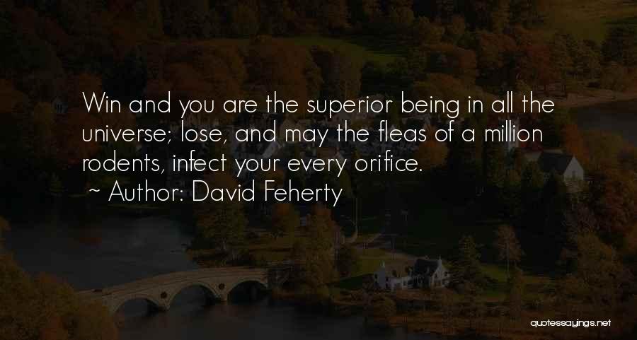 David Feherty Quotes: Win And You Are The Superior Being In All The Universe; Lose, And May The Fleas Of A Million Rodents,