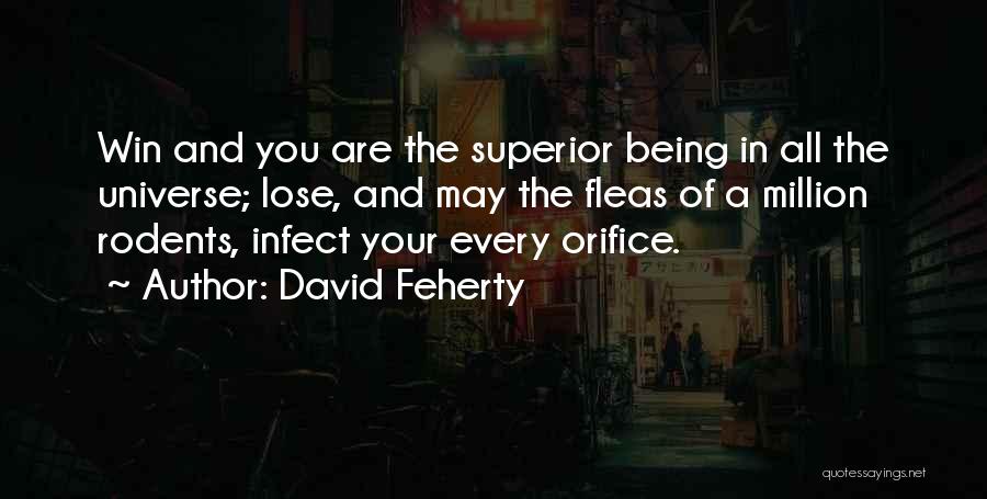 David Feherty Quotes: Win And You Are The Superior Being In All The Universe; Lose, And May The Fleas Of A Million Rodents,