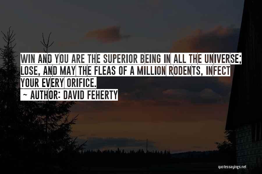 David Feherty Quotes: Win And You Are The Superior Being In All The Universe; Lose, And May The Fleas Of A Million Rodents,