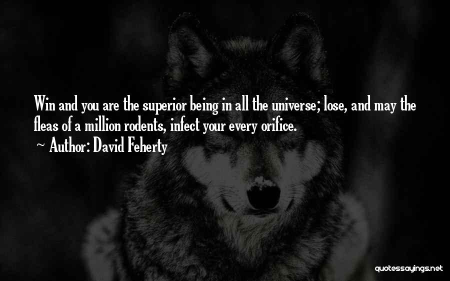 David Feherty Quotes: Win And You Are The Superior Being In All The Universe; Lose, And May The Fleas Of A Million Rodents,