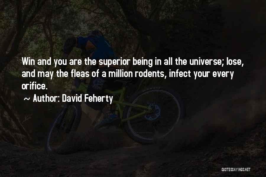 David Feherty Quotes: Win And You Are The Superior Being In All The Universe; Lose, And May The Fleas Of A Million Rodents,
