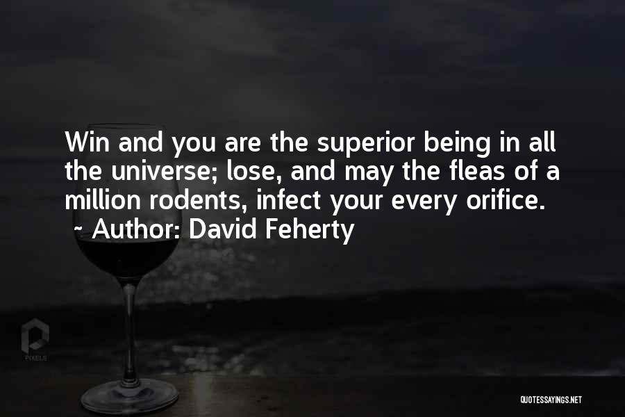 David Feherty Quotes: Win And You Are The Superior Being In All The Universe; Lose, And May The Fleas Of A Million Rodents,