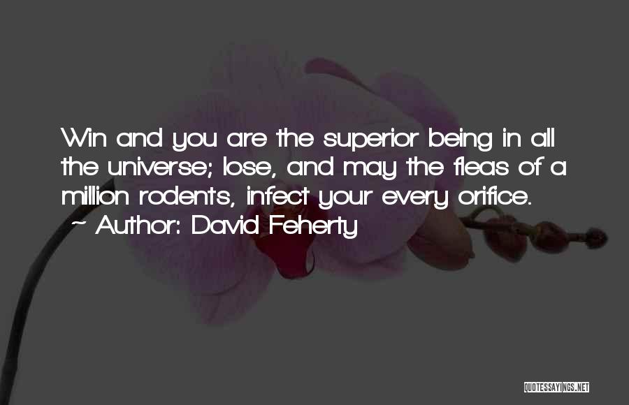David Feherty Quotes: Win And You Are The Superior Being In All The Universe; Lose, And May The Fleas Of A Million Rodents,
