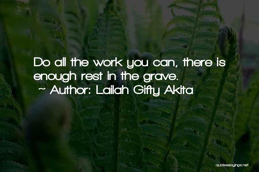 Lailah Gifty Akita Quotes: Do All The Work You Can, There Is Enough Rest In The Grave.