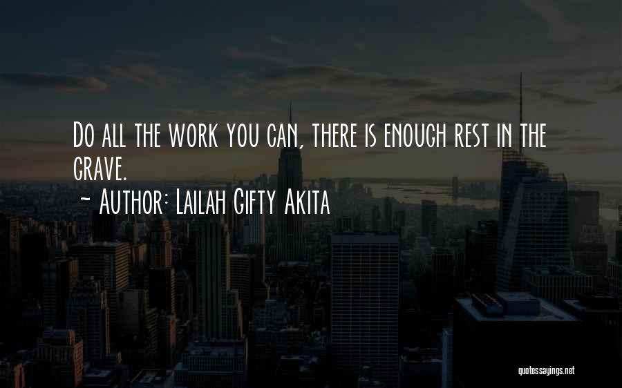 Lailah Gifty Akita Quotes: Do All The Work You Can, There Is Enough Rest In The Grave.