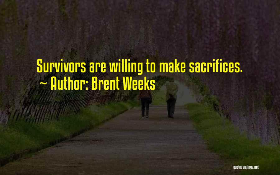 Brent Weeks Quotes: Survivors Are Willing To Make Sacrifices.