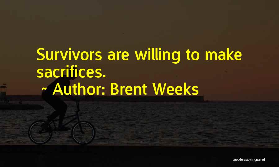 Brent Weeks Quotes: Survivors Are Willing To Make Sacrifices.