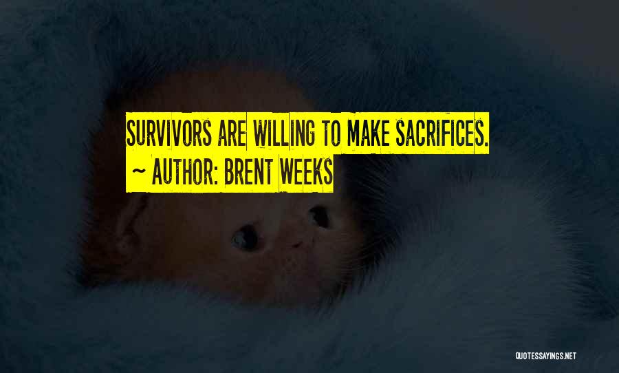 Brent Weeks Quotes: Survivors Are Willing To Make Sacrifices.