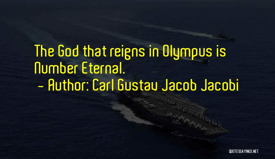 Carl Gustav Jacob Jacobi Quotes: The God That Reigns In Olympus Is Number Eternal.